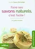 Faire ses savons naturels, c'est facile !: Le guide complet