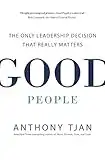 Good People: The Only Leadership Decision That Really Matters