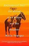 Bulletproof Vest: The Ballad of an Outlaw and His Daughter