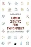 Cambio climático para principiantes: Todo lo que hay que saber sobre uno de los mayores retos de la humanidad