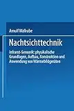 Nachtsichttechnik: Infrarot-Sensorik: physikalische Grundlagen, Aufbau, Konstruktion und Anwendung von Wärmebildgeräten (German Edition)