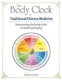 The Body Clock in Traditional Chinese Medicine: Understanding Our Energy Cycles for Health and Healing