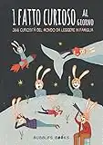 1 fatto curioso al giorno: 366 curiosità del mondo da leggere in famiglia | Libro in stampatello maiuscolo per bambini a partire dai 6 anni (Un giorno senza sorriso è un giorno perso)