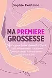 Ma première grossesse: Tout ce qu'une Future Maman Doit Savoir. Un guide pratique et complet de la grossesse semaine par semaine et des trois premiers mois de la vie du bébé