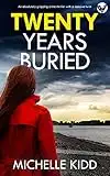 TWENTY YEARS BURIED an absolutely gripping crime thriller with a massive twist (Detective Inspector Jack MacIntosh Mysteries Book 4)