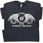 XL - Billiards T Shirt Funny Pool League Saying Snooker Player Tee I'm Here to Break Your Balls Eight Men Women Black