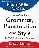 How to Write for Class: A Student's Guide to Grammar, Punctuation, and Style