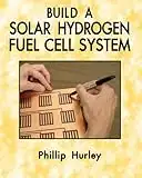 Build A Solar Hydrogen Fuel Cell System