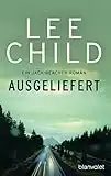 Ausgeliefert: Ein Jack-Reacher-Roman (Die-Jack-Reacher-Romane 2)