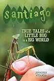 Santiago: True Tales of a Little Bug in a Big World