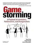 Gamestorming: A Playbook for Innovators, Rulebreakers, and Changemakers