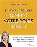 Et si vous trouviez (enfin) votre poids idéal ?: Les 18 clés de l'alimentation plaisir pour se débarrasser des kilos émotionnels (EYROLLES)