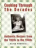 Cooking Through the Decades: Authentic Recipes From the 1920s, 1930s, and 1940s