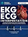 EKG/ECG Interpretation: Everything you Need to Know about the 12 - Lead ECG/EKG Interpretation and How to Diagnose and Treat Arrhythmias: 2nd Edition (English Edition)