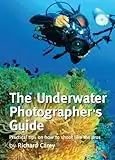 The Underwater Photographer's Guide: Practical tips on how to shoot like the pros (English Edition)