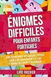 Énigmes Difficiles Pour Enfants Fortiches: 300 Énigmes Et Casse-Têtes Que Les Enfants Et Les Familles Vont Adorer