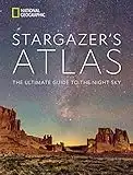 National Geographic Stargazer's Atlas: The Ultimate Guide to the Night Sky