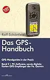 Das GPS Handbuch. GPS-Handgeräte in der Praxis: PC-Software, digitale Karten, GPS-Empfänger der Fa Garmin