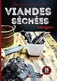 Viandes séchées maison Jerky et charcuteries au four ou en salaison: Le tour du Monde des recettes de viandes séchées : beef jerky, biltong, bresaola, boeuf, porc, poulet, canard