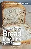 Gluten Free Bread Machine Cookbook