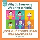 Why Is Everyone Wearing a Mask? ¿POR QUÉ TODOS USAN UNA MÁSCARA?: English-Spanish Bilingual Book