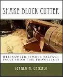 Shake Block Cutter - Helicopter Timber Salvage: tales from the frontlines (English Edition)