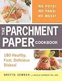 The Parchment Paper Cookbook: 180 Healthy, Fast, Delicious Dishes!