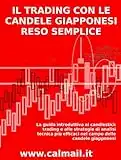 IL TRADING CON LE CANDELE GIAPPONESI RESO SEMPLICE - La guida introduttiva al candlestick trading e alle strategie di analisi tecnica più efficaci nel campo delle candele giapponesi.