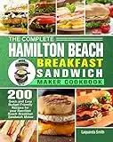 The Complete Hamilton Beach Breakfast Sandwich Maker Cookbook: 200 Quick and Easy Budget Friendly Recipes for your Hamilton Beach Breakfast Sandwich Maker