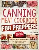 Canning Meat Cookbook for Preppers: The Safest Method to Preserve Meat for 3 Years While Retaining 97% of Nutrients