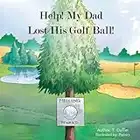 Help! My Dad Lost His Golf Ball!