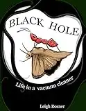 Black Hole: Life In A Vacuum Cleaner