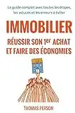 Immobilier - Réussir son premier achat et faire des économies: Le guide complet avec toutes les étapes, les astuces et les erreurs à éviter