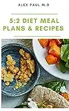 5:2 Diet Meal Plans & Recipes: The Essential Guide for Intermittent Fasting with Easy Recipes ,10 day meal plan and Weight Loss, managing diabetes (English Edition)