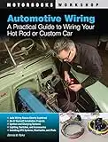 Automotive Wiring: A Practical Guide to Wiring Your Hot Rod or Custom Car