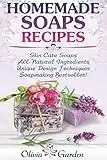 Homemade Soaps Recipes: Natural Handmade Soap, Soapmaking book with Step by Step Guidance for Cold Process of Soap Making ( How to Make Hand Made ... Ideas): 1 (Soap Making and Candle Making)