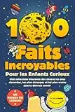 100 Faits Incroyables Pour les Enfants Curieux: Une collection hilarante des choses les plus absurdes, les plus étranges et les plus vraies que tu devrais savoir | Comprend un bonus et un quiz final