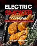 Electric Smoker Cookbook: Your BBQ Guide to Making Perfectly Smoked Meat (Grill & Smoker Cookbook)