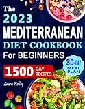 Mediterranean Diet Cookbook for Beginners: 1500 Days of Easy and Mouthwatering Recipes to Build Healthy Habits and Improve your Well-Being. Includes 30-Day Meal Plan