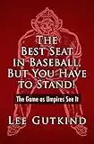 The Best Seat in Baseball, But You Have to Stand!: The Game as Umpires See It (Writing Baseball)