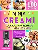 Ninja CREAMI Cookbook for Beginners With Color Pictures: Quick and Easy Recipes to Prepare Ice Creams, Sorbets, Ice Cream Mix-Ins, Smoothies & Shakes | Full Color Edition