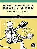 How Computers Really Work: A Hands-On Guide to the Inner Workings of the Machine (English Edition)