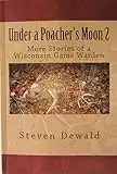 Under a Poacher's Moon 2 - More Stories of a Wisconsin Game Warden