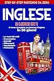 Inglese: 2 Libri in 1: Il Corso Completo per Imparare l’Inglese in 30 giorni step-by-step partendo da zero. Le Frasi più Utili, Grammatica, Esercizi, 10 ... (Imparare L'Inglese per Principianti)