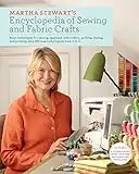 Martha Stewart's Encyclopedia of Sewing and Fabric Crafts: Basic Techniques for Sewing, Applique, Embroidery, Quilting, Dyeing, and Printing, plus 150 Inspired Projects from A to Z