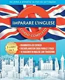 Imparare l'inglese: Corso completo 3 libri in 1: Grammatica ed esercizi - Vocabolario con 3600 parole, frasi e dialoghi - 10 racconti in inglese con traduzioni. Da zero a esperto in poche settimane