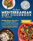 Mediterranean Diet Cookbook for Beginners: 1800 Days of Delicious Healthy Recipes for Easy Mediterranean Meals. Smart Meal Plan Based on Daily Calories to Guide you Towards your Goals Quickly