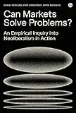 Can Markets Solve Problems?: An Empirical Inquiry into Neoliberalism in Action (Goldsmiths Press / PERC Papers) (English Edition)