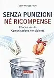 Senza punizioni né ricompense. Educare con la comunicazione non violenta