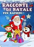 Racconti di Natale per Bambini: 24 storie per aspettare il Natale e idee di lettere per Babbo Natale